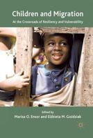 Children and Migration: At the Crossroads of Resiliency and Vulnerability 1349323322 Book Cover