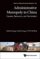 Administrative Monopoly in China: Causes, Behaviors, and Termination 9814611069 Book Cover