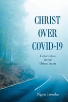 Christ over Covid-19: Coronavirus in the United States 1664165126 Book Cover