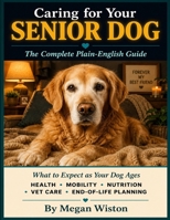 Caring for Your Senior Dog: The Complete Plain English Guide B0H13XPF7W Book Cover