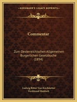 Commentar: Zum Oesterreichischen Allgemeinen Burgerlichen Gesetzbuche (1894) 1161037012 Book Cover