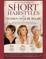 Short Hairstyles for Women Over 40, 50 & 60: The Complete Guide to Choosing a Modern, Flattering, and Confidence-Boosting Hairstyle B0H5X36FT8 Book Cover