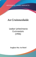 An Cruinneolaide: Leabar Leiteoireacta Cruinneolais (1906) 1161015914 Book Cover