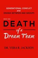Death of a Dream Team: Generational Conflict and Drama Between Age Groups 0692774882 Book Cover