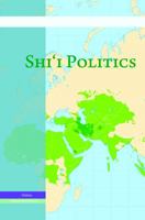 The Changing Nature of Shi'i Politics in the Contemporary Middle East 0863725155 Book Cover