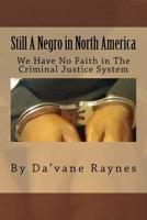Still a Negro in North America : We Have No Faith in the Criminal Justice System 1722297476 Book Cover
