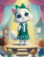 The Loud Things I Didn’t Choose B0FBL7GQV3 Book Cover