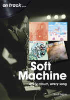 Soft Machine: Every Album, Every Song 1789522714 Book Cover