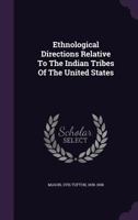 Ethnological Directions Relative To The Indian Tribes Of The United States 0548614210 Book Cover