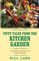 Fifty Tales from the Kitchen Garden: A Social History of Vegetables 1909771201 Book Cover