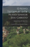 O Novo Testamento De Nosso Senhor Jesu Christo: Traduzido Em Portuguez Segundo a Vulgata 1017578656 Book Cover