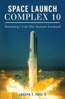 Space Launch Complex 10: Vandenberg's Cold War National Landmark 146713631X Book Cover