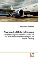 Globale Luftfahrtallianzen: Die Bedeutung von Netzwerk-Carriern für den Wirtschaftsstandort einer Region am Beispiel Salzburg 3639243277 Book Cover