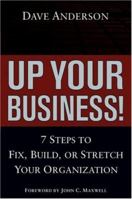 Up Your Business!: 7 Steps to Fix, Build, or Stretch Your Organization 0470068566 Book Cover