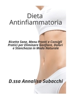 Dieta Antinfiammatoria Facile: Ricette Sane, Menu Pronti e Consigli Pratici per Eliminare Gonfiore, Dolori e Stanchezza in Modo Naturale (Italian Edition) B0GBWXM767 Book Cover
