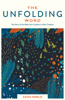 The Unfolding Word: The Story of the Bible from Creation to New Creation 1683593804 Book Cover