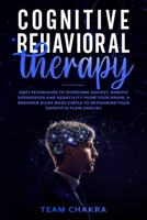 Cognitive-Behavioral Therapy: CBT techniques to Overcome Anxiety, Remove Depression and Negativity from your Brain, a Beginner Guide made simple to Retraining your Empath in Plain English. B084DGFP74 Book Cover