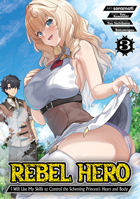 Rebel Hero: I Will Use My Skills to Control the Scheming Princess's Heart and Body (Manga) Vol. 3 B0FNVSS6KN Book Cover