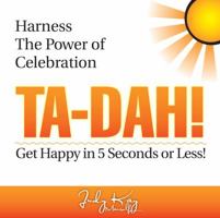 Harness The Power of Celebration (Ta-Dah!) Get Happy in 5 Seconds or Less 0692291474 Book Cover