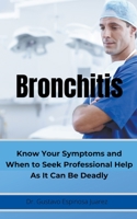 BRONCHITIS Know Your Symptoms and When to Seek Professional Help As It Can Be Deadly 1393074448 Book Cover