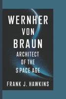 Wernher von Braun: Architect of the Space Age B0DRPN1CVF Book Cover