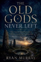 The Old Gods Never Left B0HF6SQLR1 Book Cover