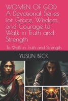 WOMEN OF GOD A Devotional Series for Grace, Wisdom, and Courage to Walk in Truth and Strength: To Walk in Truth and Strength B0FJ6GR8KY Book Cover