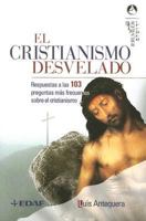 El Cristianismo Desvelado: Respuestas A las 103 Preguntas Mas Frecuentes Sobre el Cristianismo 8441419388 Book Cover
