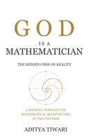 GOD IS A MATHEMATICIAN: The Hidden Code of Reality B0H3934X9G Book Cover