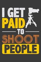 I Get Paid To Shoot People: Photography Journal, 6" x 9" Notebook, 120 lined pages 179878422X Book Cover