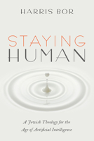 Staying Human: A Jewish Theology for the Age of Artificial Intelligence 1725278618 Book Cover