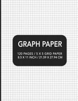 Graph Paper: 120 pages / 5 x 5 Grid Paper 8.5 x 11 Inch / 21.59 x 27.94 cm 1097258955 Book Cover
