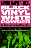 Black Vinyl White Powder: The Real Story of the British Music Industry 1800181655 Book Cover
