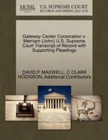 Gateway Center Corporation v. Merriam (John) U.S. Supreme Court Transcript of Record with Supporting Pleadings 1270526537 Book Cover