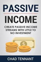 Passive Income: Create Passive Income Streams with Little to No Investment 1985206153 Book Cover