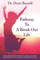Pathway To A Break Out Life: Move From Breakthrough to Break Out and Experience the Life God Has Prepared for You 0578614278 Book Cover