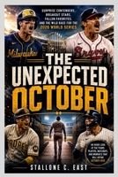 THE UNEXPECTED OCTOBER: Surprise Contenders, Breakout Stars, Fallen Favorites, and the Wild Race for the 2026 World Series B0HH6QJ4SM Book Cover