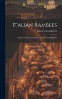 Italian Rambles: Studies Of Life And Manners In New And Old Italy 1021837733 Book Cover