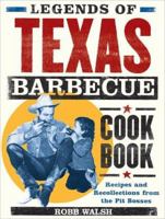 Legends of Texas Barbecue Cookbook: Recipes and Recollections from the Pit Bosses