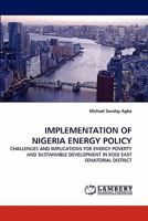IMPLEMENTATION OF NIGERIA ENERGY POLICY: CHALLENGES AND IMPLICATIONS FOR ENERGY POVERTY AND SUSTAINABLE DEVELOPMENT IN KOGI EAST SENATORIAL DISTRICT 3844331166 Book Cover