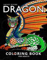 Dragon Coloring Book for Adults: Stress-relief Coloring Book For Grown-ups, Men, Women 1981869794 Book Cover