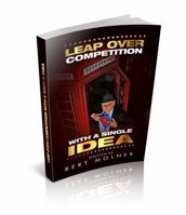 Leap Over Competition: With a Single Idea 1936839024 Book Cover