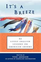 It's a Breeze: 42 Lively English Lessons on American Idioms 098479851X Book Cover