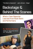 Backstage and Behind the Scenes: What a Teen Reporter Learned from Rock Stars and Performers 1619332493 Book Cover