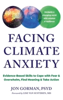 Facing Climate Anxiety: Evidence-Based Skills to Cope with Fear and Overwhelm, Find Meaning, and Take Action 1648489656 Book Cover
