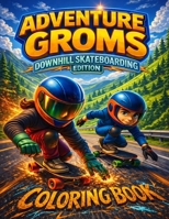 Adventure Groms: Fast Downhill Riding, Longboard Speed Runs, Mountain Roads, and Action Sports Scenes for Kids, Teens, and Adults Bold Easy-to-Color Pages, Screen-Free Activity B0GX9GSR5Z Book Cover