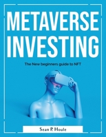 Metaverse Investing: The New beginners guide to NFT 1804380806 Book Cover