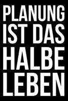 Planung ist das halbe Leben: Kalender 2020 (Jahres, Monats und Wochenplaner) DIN A5 - 120 Seiten (German Edition) 1700486977 Book Cover
