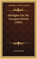 Sidelights On The Georgian Period 0548802521 Book Cover