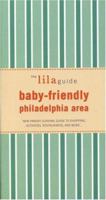 The Lilaguide: Baby-Friendly Philadelphia Area: New Parent Survival Guide to Shopping, Activities, Restaurants, and More... 1932847243 Book Cover